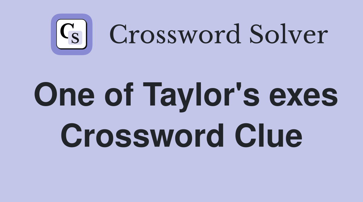 One of Taylor's exes Crossword Clue Answers Crossword Solver